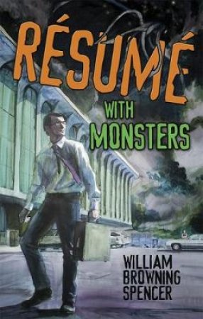 Resume with Monsters by WILLIAM B SPENCER