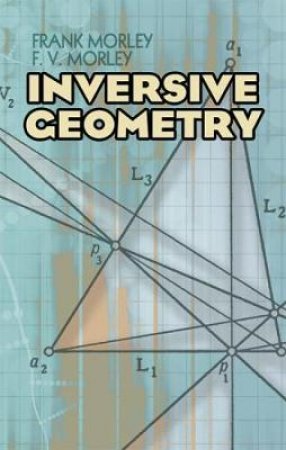 Inversive Geometry by FRANK MORLEY