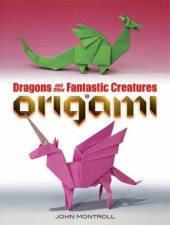 Dragons And Other Fantastic Creatures In Origami