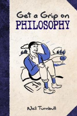 Get a Grip on Philosophy by NEIL TURNBULL