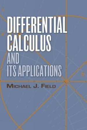 Differential Calculus and Its Applications by MICHAEL J FIELD