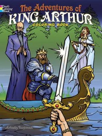 The Adventures Of King Arthur Coloring Book by Arkady Roytman