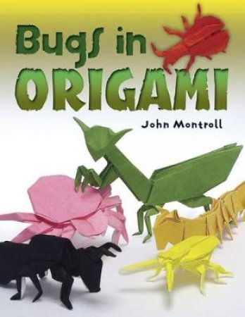 Bugs in Origami by JOHN MONTROLL