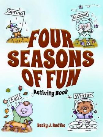 Four Seasons of Fun Activity Book by BECKY J. RADTKE