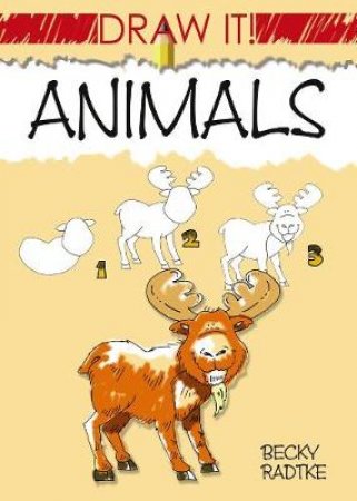 Draw It! Animals by BECKY J. RADTKE