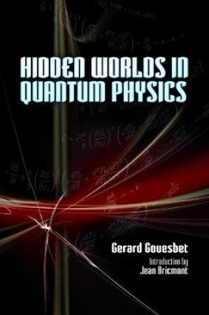 Hidden Worlds in Quantum Physics by GERARD GOUESBET