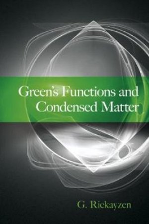 Green's Functions and Condensed Matter by G. RICKAYZEN