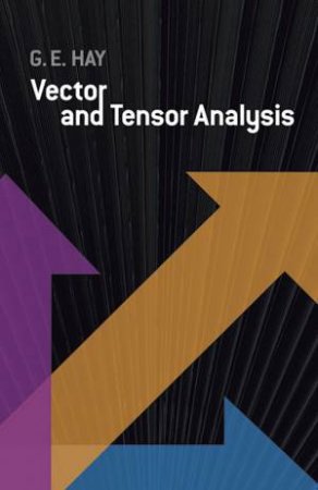 Vector and Tensor Analysis by GEORGE E. HAY