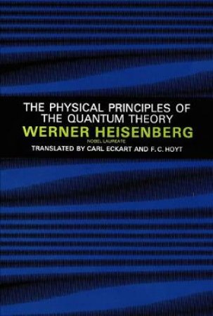 Physical Principles of the Quantum Theory by WERNER HEISENBERG