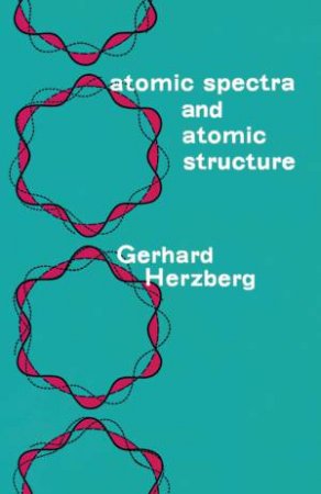 Atomic Spectra and Atomic Structure by GERHARD HERZBERG