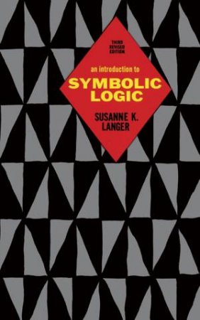 Introduction to Symbolic Logic by SUSANNE K. LANGER