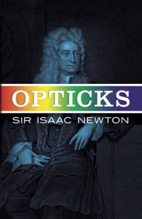 Opticks by SIR ISAAC NEWTON