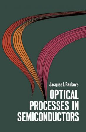 Optical Processes in Semiconductors by JACQUES I. PANKOVE