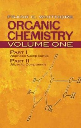 Organic Chemistry, Volume One by FRANK C WHITMORE