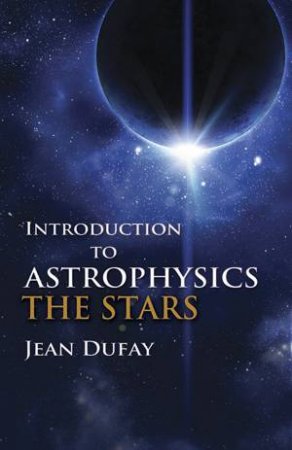 Introduction to Astrophysics by JEAN DUFAY