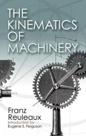 Kinematics of Machinery by FRANZ REULEAUX