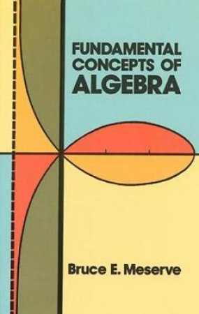 Fundamental Concepts of Algebra by BRUCE E. MESERVE