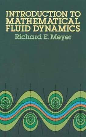 Introduction to Mathematical Fluid Dynamics by RICHARD E. MEYER