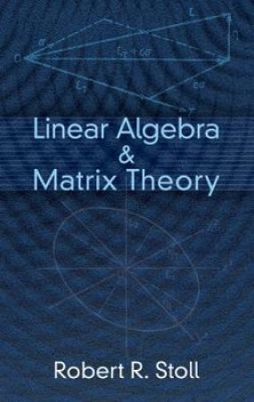 Linear Algebra and Matrix Theory by ROBERT R. STOLL