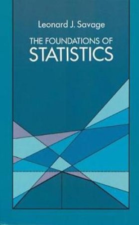 Foundations of Statistics by LEONARD J. SAVAGE