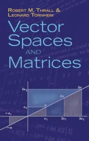 Vector Spaces and Matrices by ROBERT M THRALL