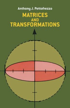 Matrices and Transformations by ANTHONY J. PETTOFREZZO