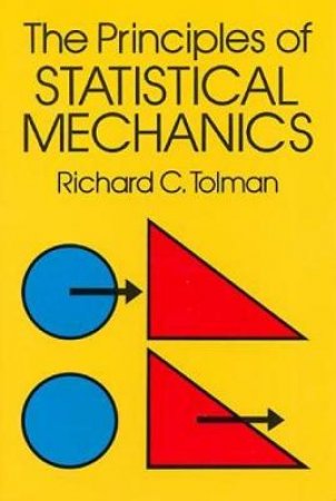 Principles of Statistical Mechanics by RICHARD C. TOLMAN