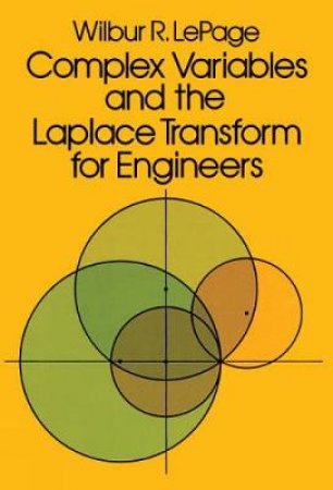 Complex Variables and the Laplace Transform for Engineers by WILBUR R. LEPAGE