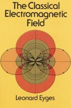 Classical Electromagnetic Field by LEONARD EYGES