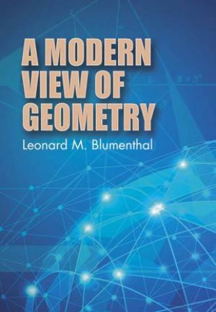 A Modern View Of Geometry by Leonard M. Blumenthal