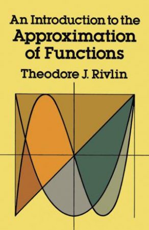 Introduction to the Approximation of Functions by THEODORE J. RIVLIN