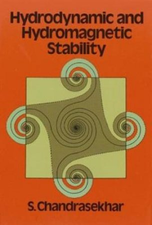 Hydrodynamic and Hydromagnetic Stability by S. CHANDRASEKHAR