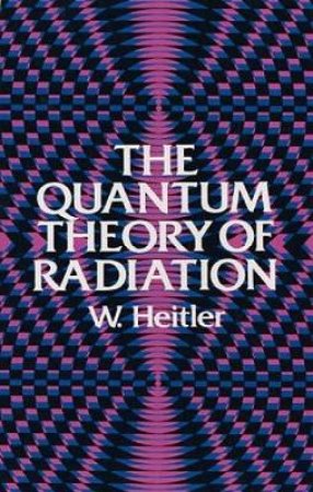 Quantum Theory of Radiation by W. HEITLER