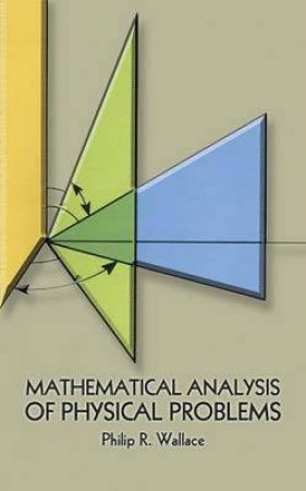 Mathematical Analysis of Physical Problems by PHILIP R. WALLACE