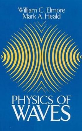 Physics of Waves by WILLIAM C. ELMORE