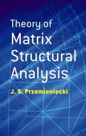 Theory of Matrix Structural Analysis by J. S. PRZEMIENIECKI