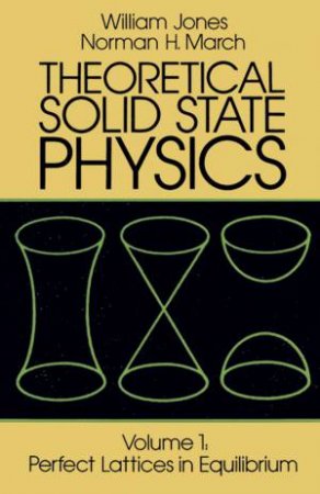 Theoretical Solid State Physics, Volume 1 by WILLIAM JONES