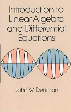 Introduction to Linear Algebra and Differential Equations by JOHN W. DETTMAN