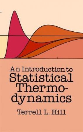 Introduction to Statistical Thermodynamics by TERRELL L. HILL