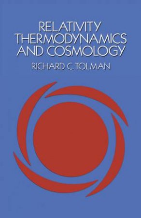 Relativity, Thermodynamics and Cosmology by RICHARD C. TOLMAN