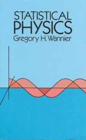 Statistical Physics by GREGORY H. WANNIER