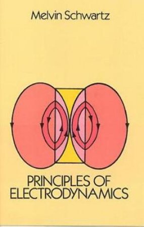 Principles of Electrodynamics by MELVIN SCHWARTZ