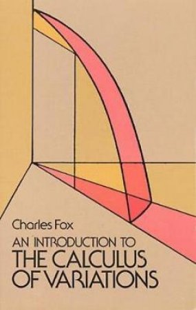 Introduction to the Calculus of Variations by CHARLES FOX