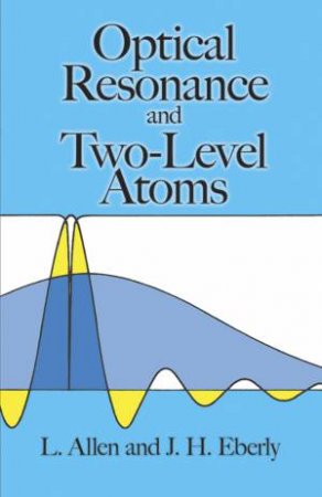 Optical Resonance and Two-Level Atoms by L. ALLEN