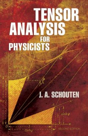 Tensor Analysis for Physicists, Second Edition by J. A. SCHOUTEN