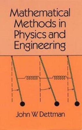 Mathematical Methods in Physics and Engineering by JOHN W. DETTMAN