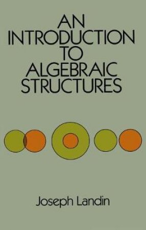 Introduction to Algebraic Structures by JOSEPH LANDIN