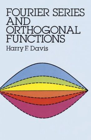 Fourier Series and Orthogonal Functions by HARRY F. DAVIS