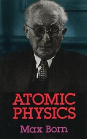 Atomic Physics: 8th Edition by MAX BORN