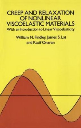 Creep and Relaxation of Nonlinear Viscoelastic Materials by WILLIAM N. FINDLEY